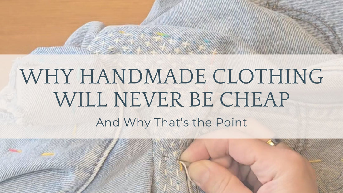Why Handmade Clothing Will Never Be Cheap (and Why That’s the Point)