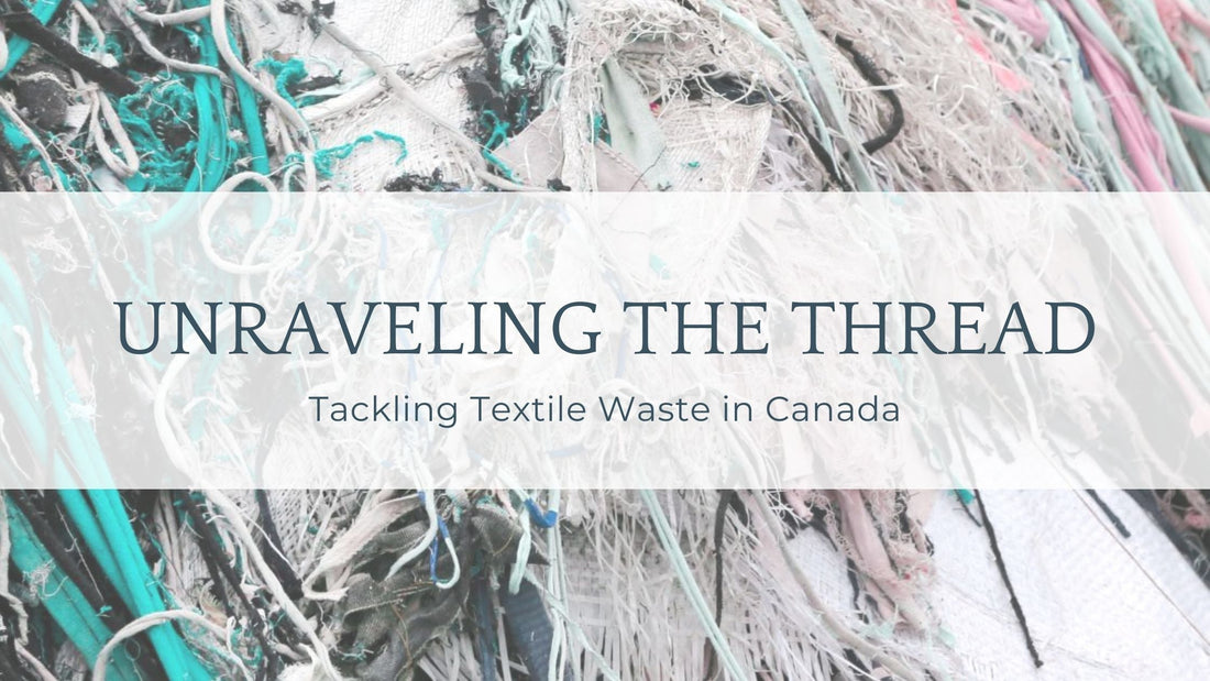 Unraveling the Thread: Tackling Textile Waste in Canada