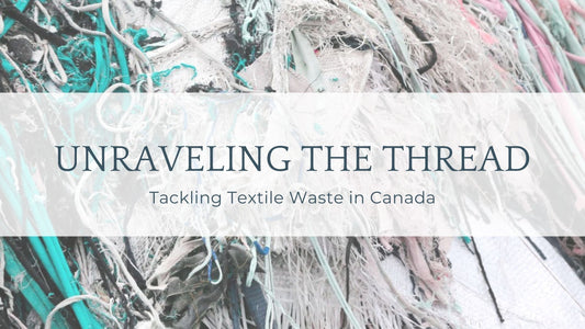 Unraveling the Thread: Tackling Textile Waste in Canada